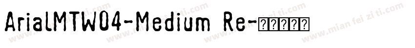 ArialMTW04-Medium Re字体转换